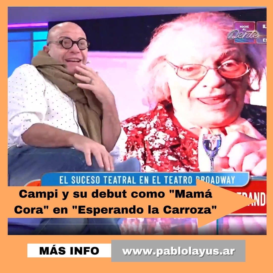 Campi y su debut como "Mamá Cora" en "Esperando la Carroza"