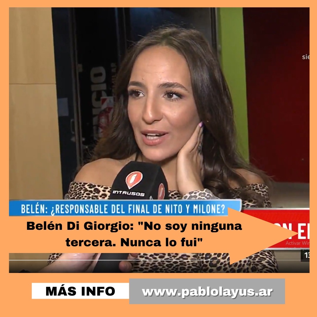 Belén Di Giorgio: "No soy ninguna tercera. Nunca lo fui"
