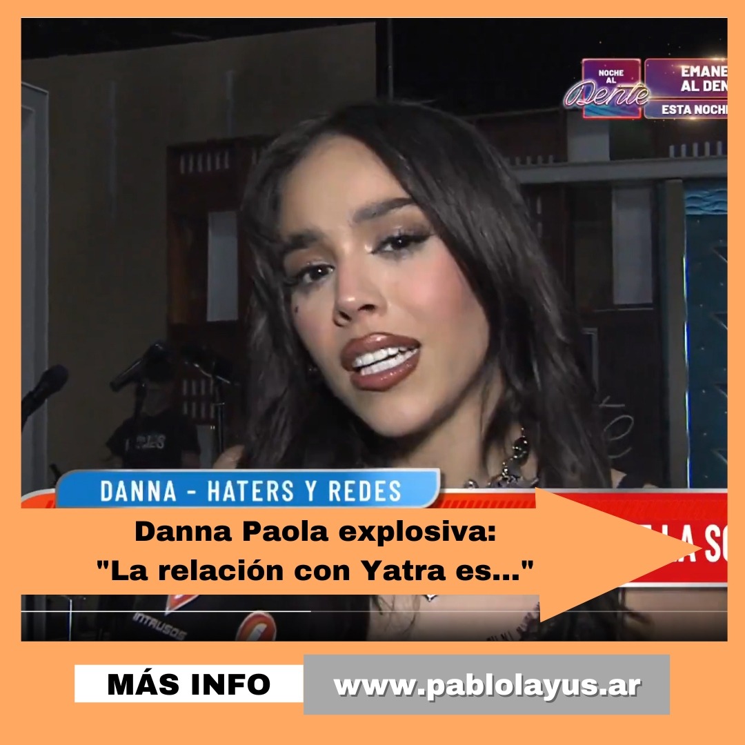 Danna Paola explosiva: "La relación con Yatra es..."