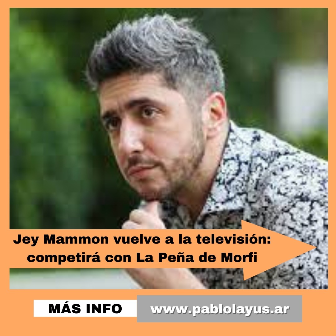 Jey Mammon vuelve a la televisión: competirá con La Peña de Morfi