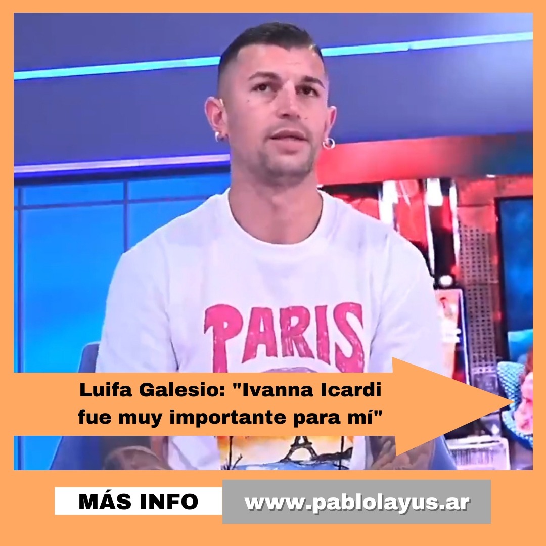 Luifa Galesio: "Ivanna Icardi fue muy importante para mí" | Pablo Layús