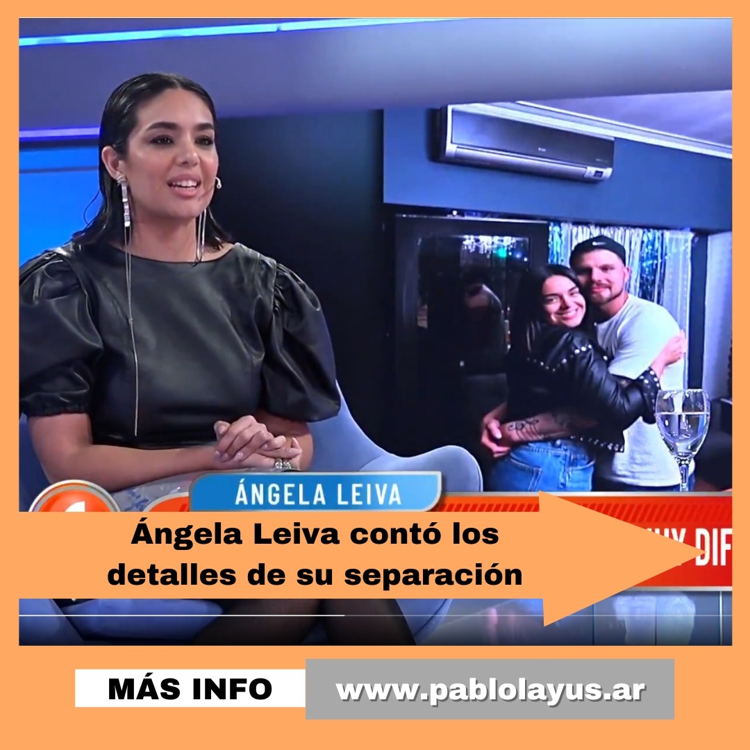 Ángela Leiva contó los detalles de su separación