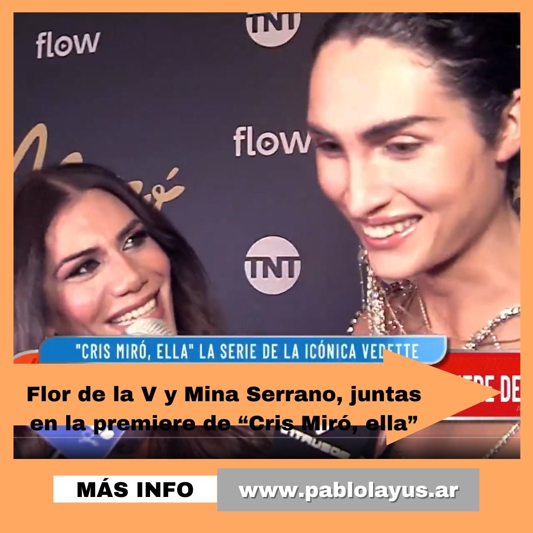 Flor de la V y Mina Serrano, juntas en la premiere de “Cris Miró, ella”