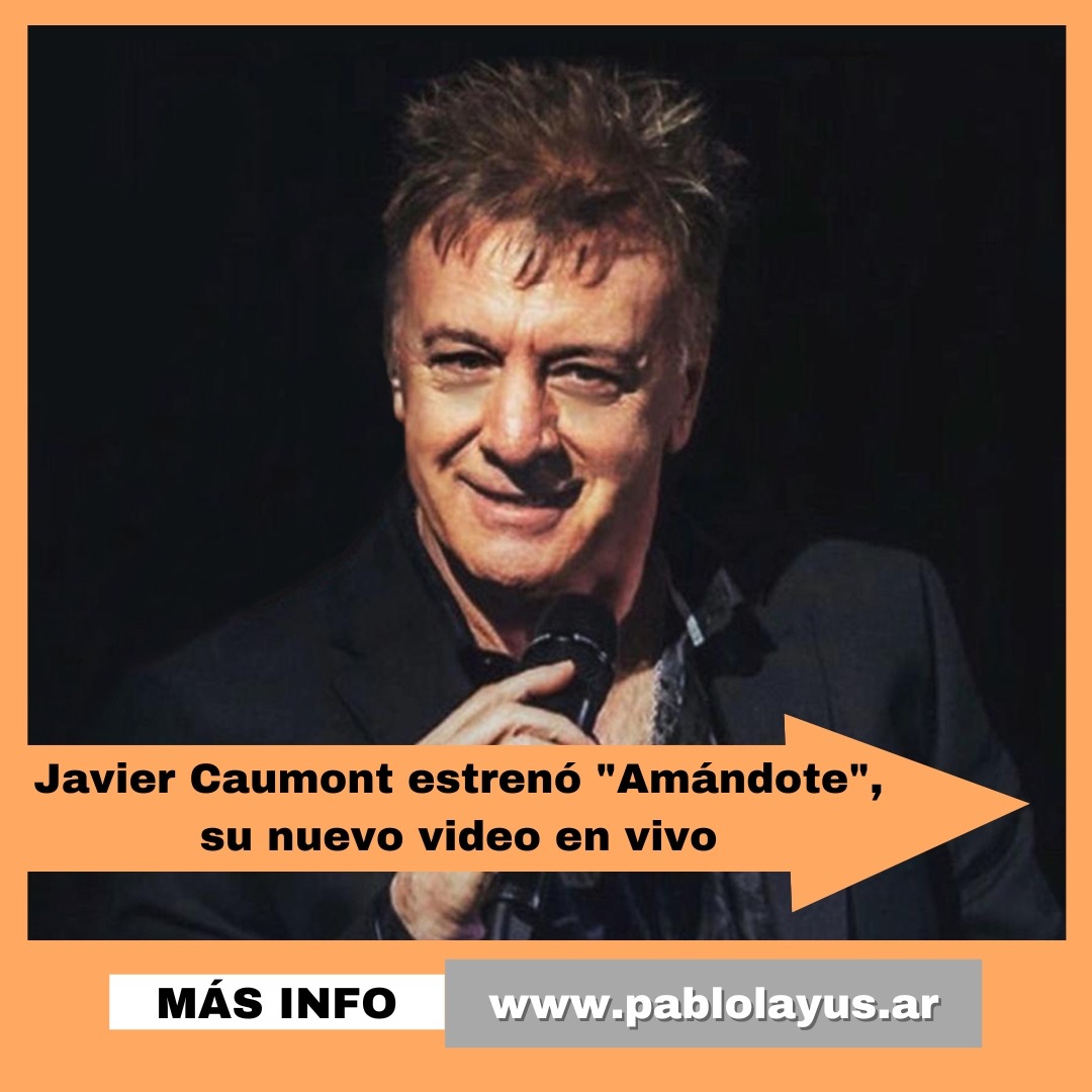 Javier Caumont estrenó "Amándote", su nuevo video en vivo