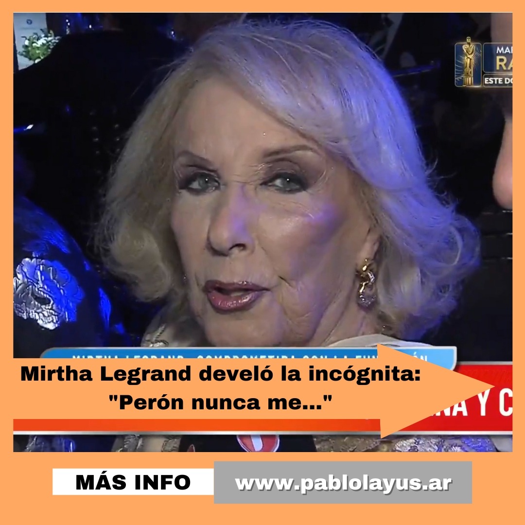 Mirtha Legrand develó la incógnita: "Perón nunca me..."