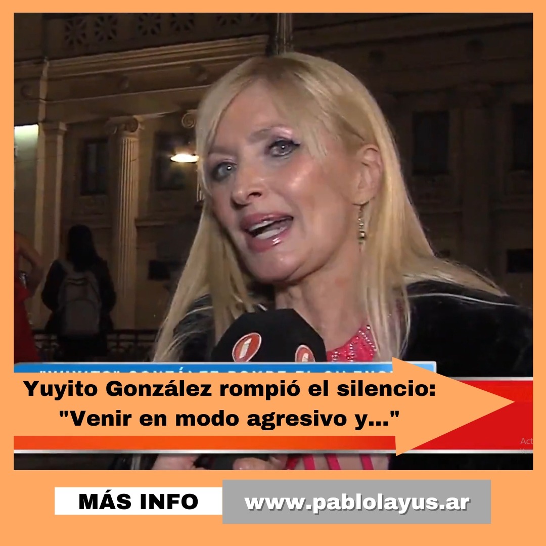 Yuyito González rompió el silencio: "Venir en modo agresivo y..."